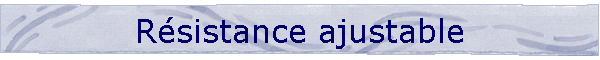 Rsistance ajustable